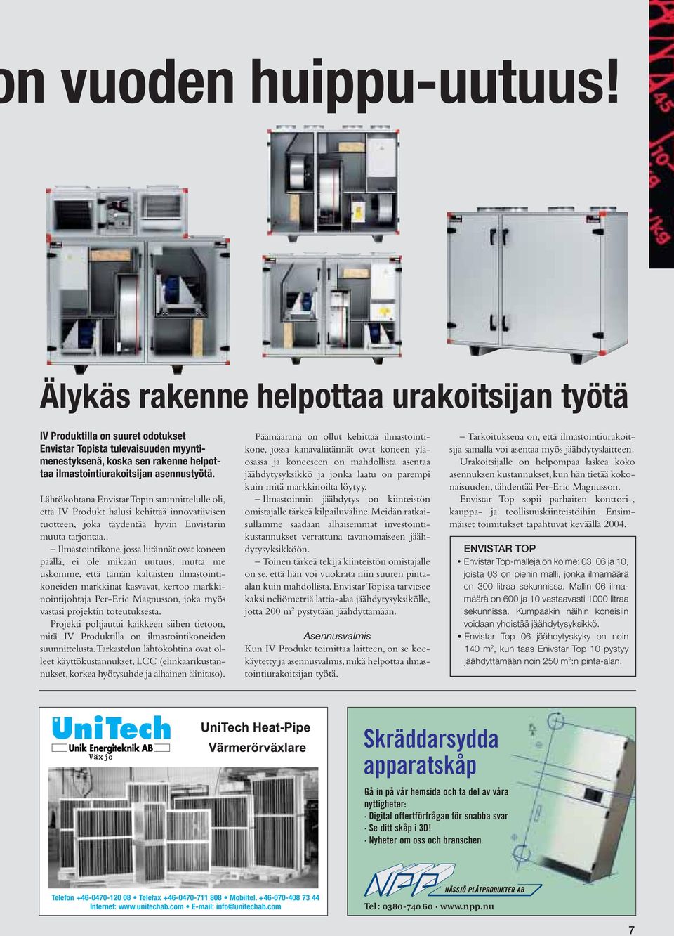 Lähtökohtana Envistar Topin suunnittelulle oli, että IV Produkt halusi kehittää innovatiivisen tuotteen, joka täydentää hyvin Envistarin muuta tarjontaa.