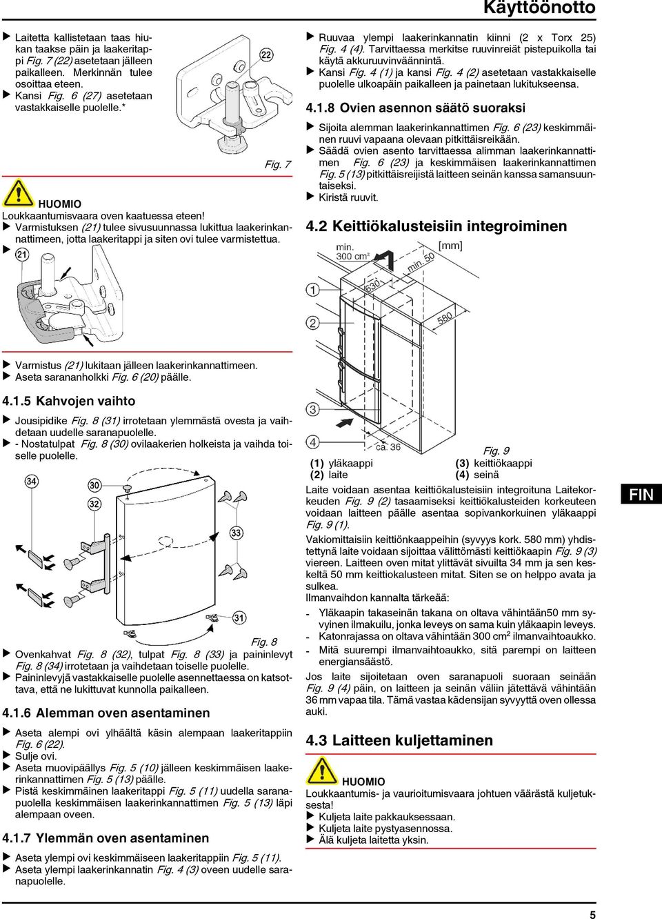 u Varmistuksen (21) tulee sivusuunnassa lukittua laakerinkannattimeen, jotta laakeritappi ja siten ovi tulee varmistettua. u u Ruuvaa ylempi laakerinkannatin kiinni (2 x Torx 25) Fig. 4 (4).