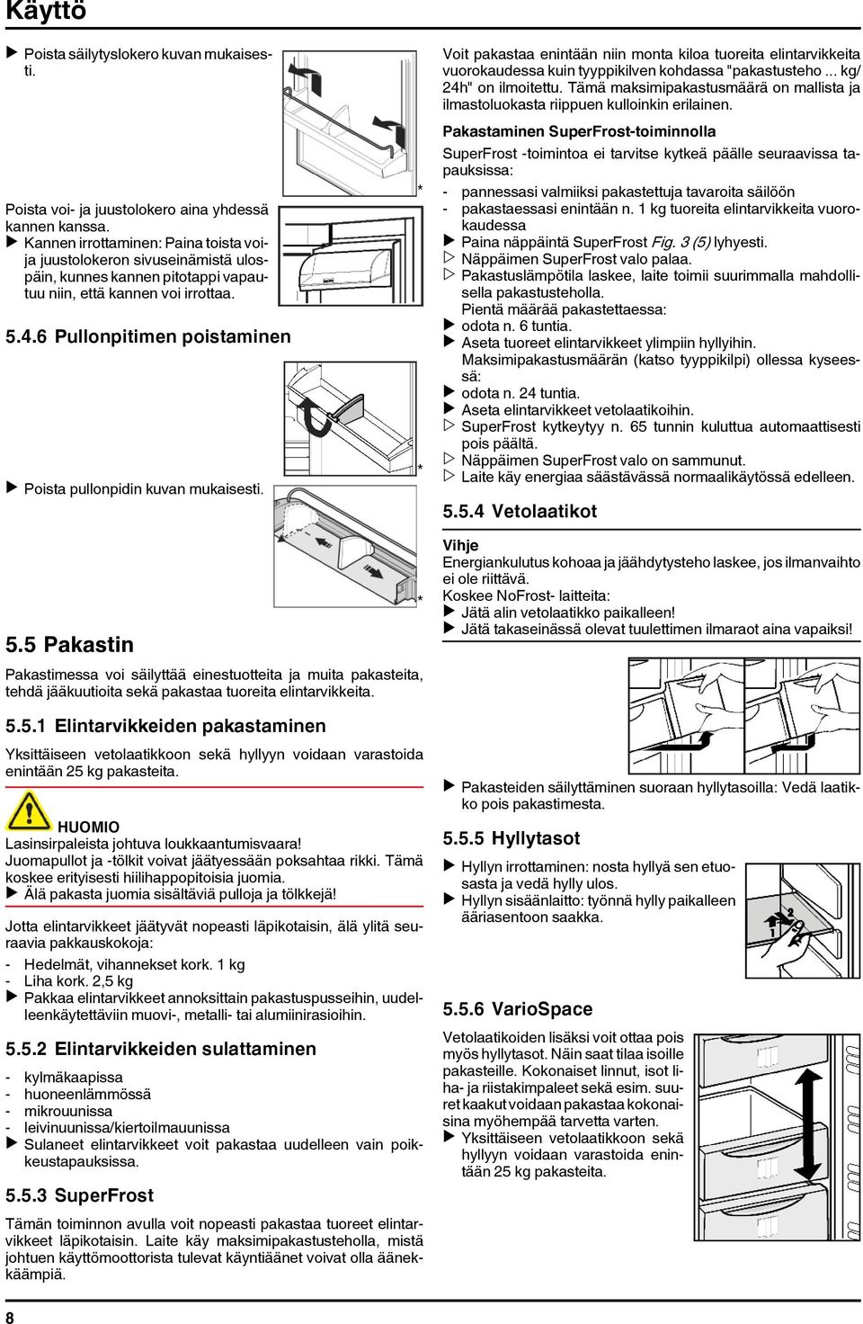 6 Pullonpitimen poistaminen u Poista pullonpidin kuvan mukaisesti. * * Voit pakastaa enintään niin monta kiloa tuoreita elintarvikkeita vuorokaudessa kuin tyyppikilven kohdassa "pakastusteho.