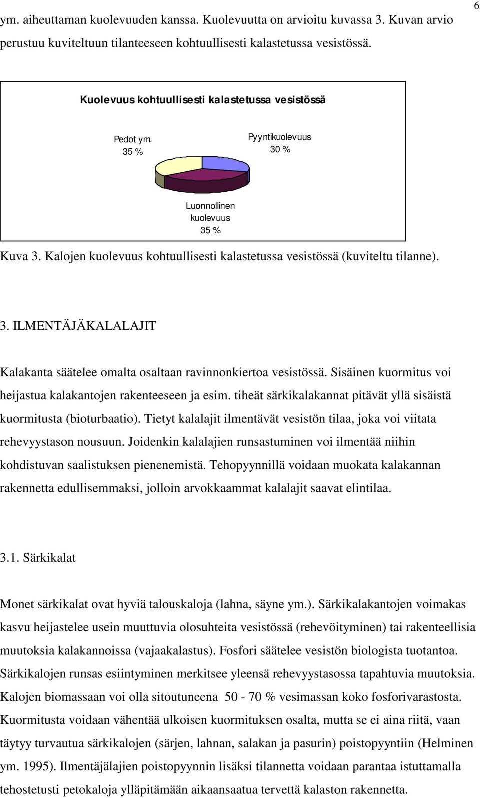 3. ILMENTÄJÄKALALAJIT Kalakanta säätelee omalta osaltaan ravinnonkiertoa vesistössä. Sisäinen kuormitus voi heijastua kalakantojen rakenteeseen ja esim.