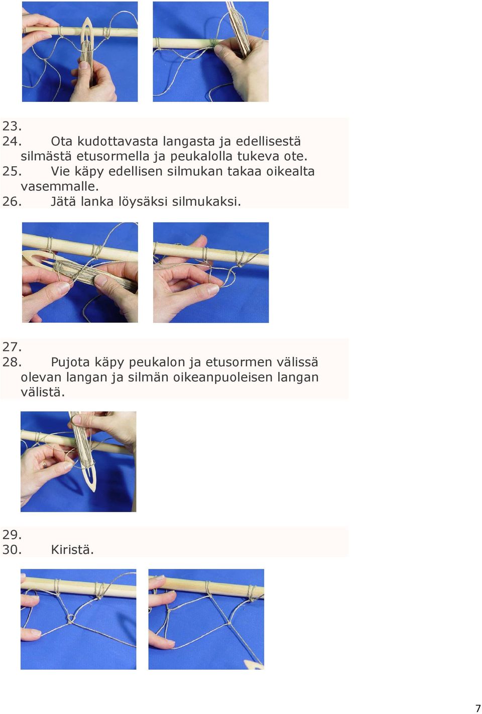 tukeva ote. 25. Vie käpy edellisen silmukan takaa oikealta vasemmalle. 26.