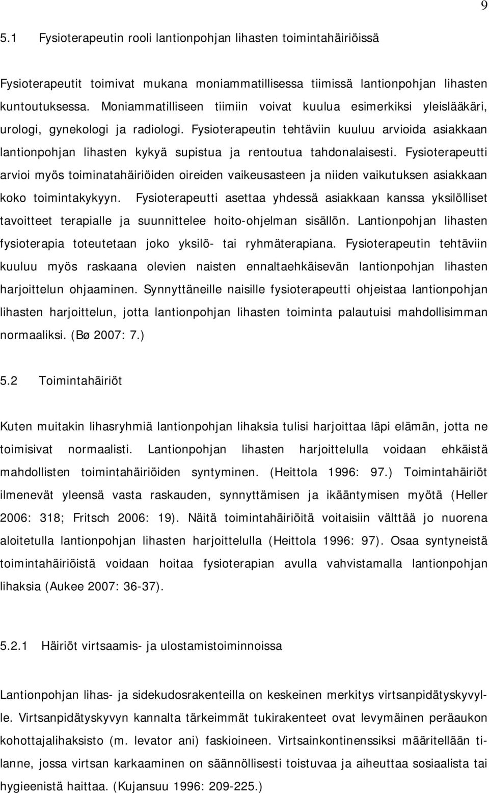 Fysioterapeutin tehtäviin kuuluu arvioida asiakkaan lantionpohjan lihasten kykyä supistua ja rentoutua tahdonalaisesti.