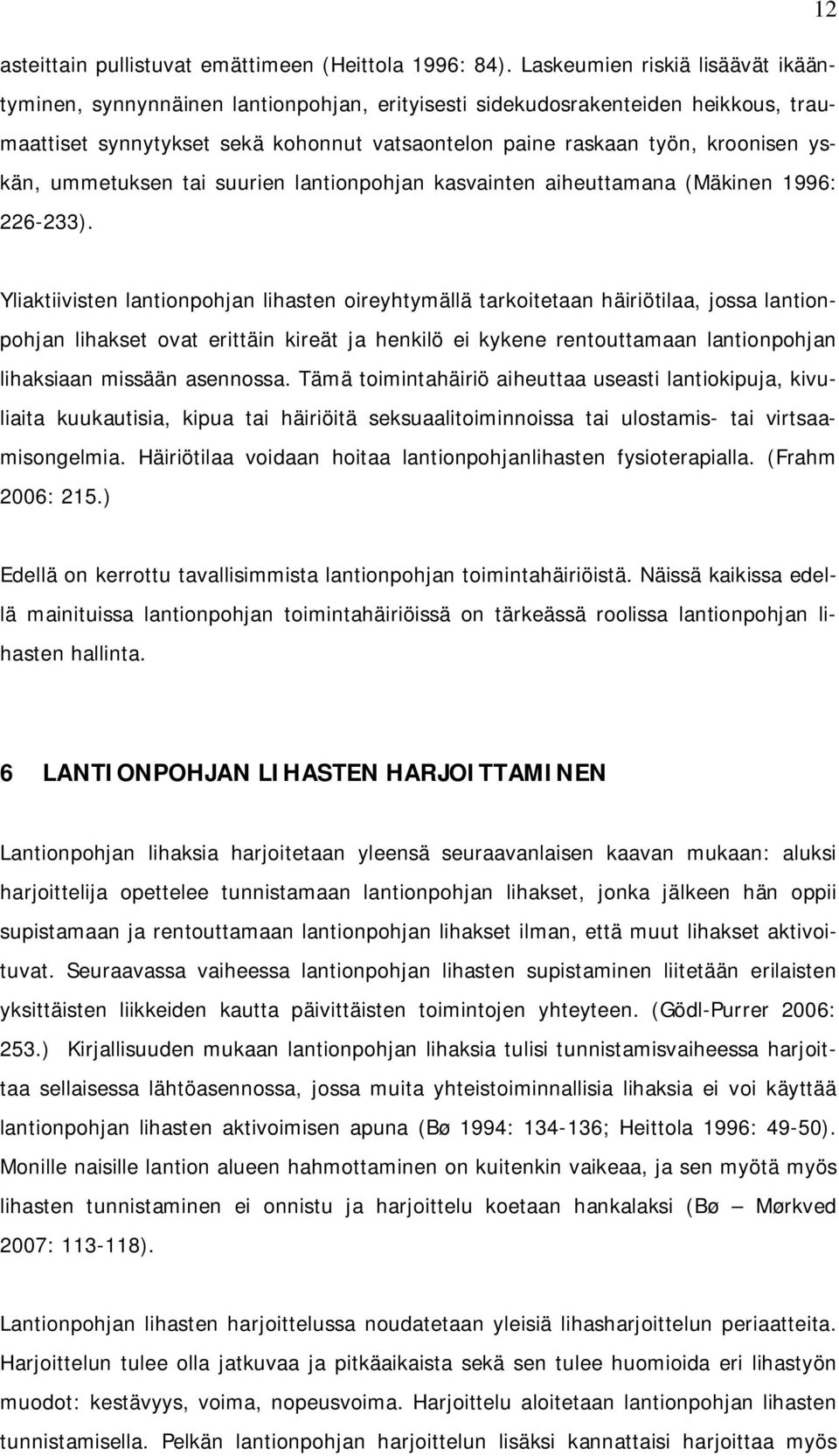 yskän, ummetuksen tai suurien lantionpohjan kasvainten aiheuttamana (Mäkinen 1996: 226-233).