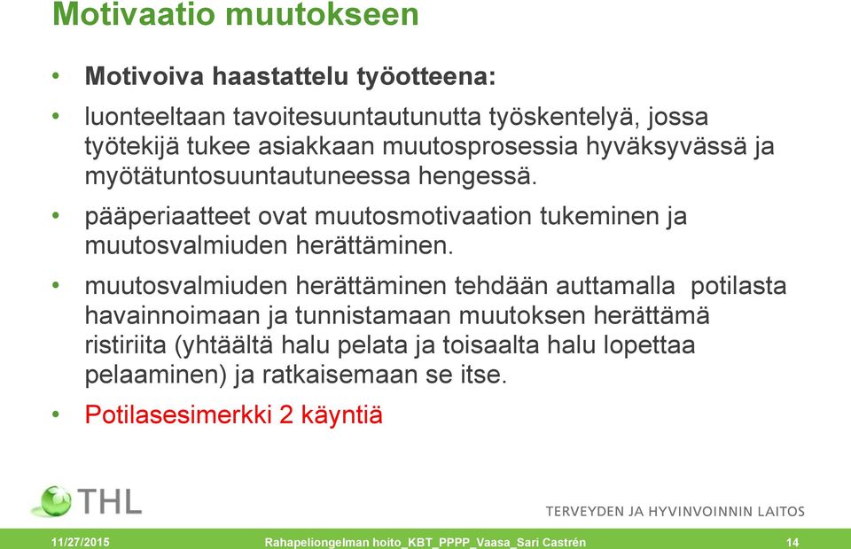 pääperiaatteet ovat muutosmotivaation tukeminen ja muutosvalmiuden herättäminen.