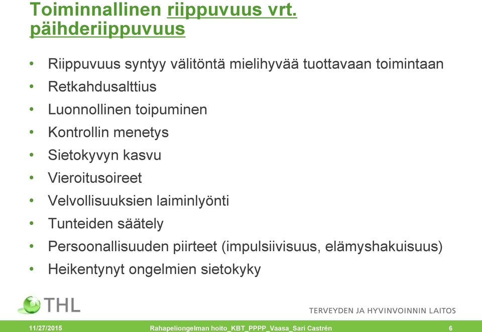 Luonnollinen toipuminen Kontrollin menetys Sietokyvyn kasvu Vieroitusoireet Velvollisuuksien