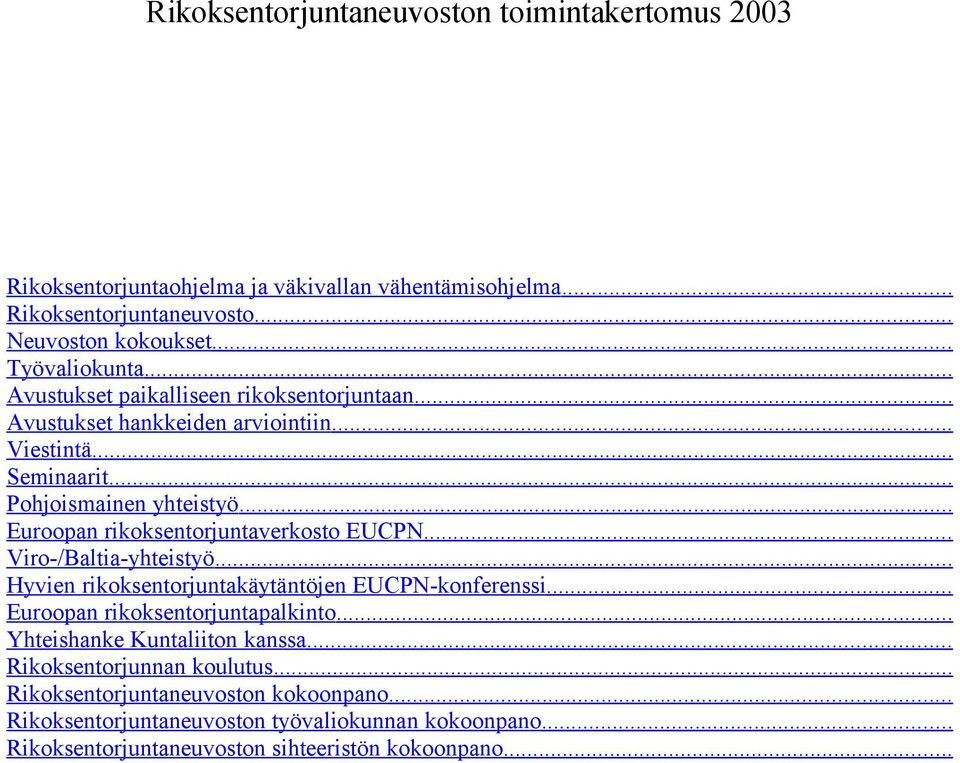.. Euroopan rikoksentorjuntaverkosto EUCPN... Viro-/Baltia-yhteistyö... Hyvien rikoksentorjuntakäytäntöjen EUCPN-konferenssi... Euroopan rikoksentorjuntapalkinto.