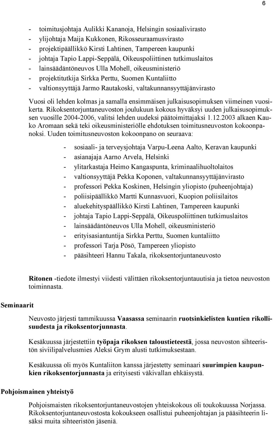 valtakunnansyyttäjänvirasto Vuosi oli lehden kolmas ja samalla ensimmäisen julkaisusopimuksen viimeinen vuosikerta.
