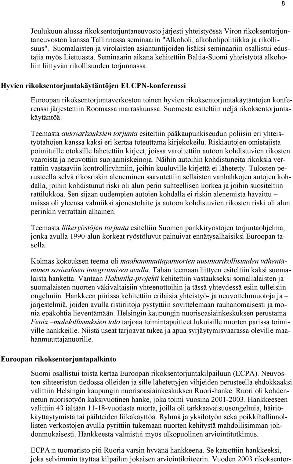 Seminaarin aikana kehitettiin Baltia-Suomi yhteistyötä alkoholiin liittyvän rikollisuuden torjunnassa.
