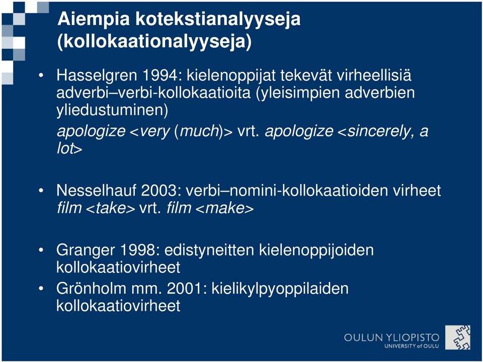 apologize <sincerely, a lot> Nesselhauf 2003: verbi nomini-kollokaatioiden virheet film <take> vrt.