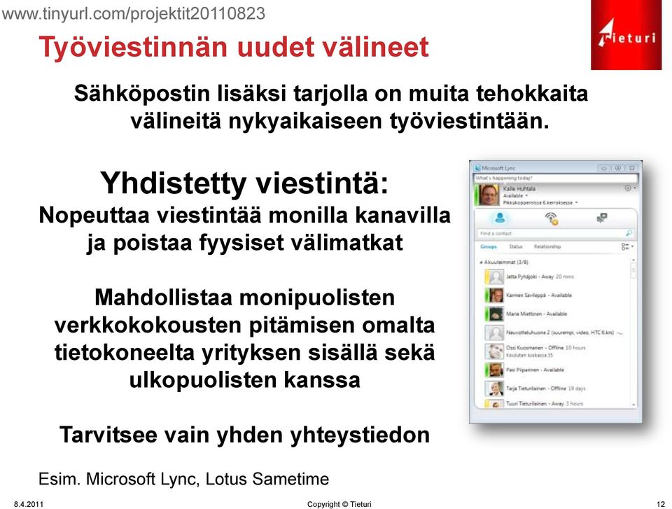 Yhdistetty viestintä: Nopeuttaa viestintää monilla kanavilla ja poistaa fyysiset välimatkat Mahdollistaa