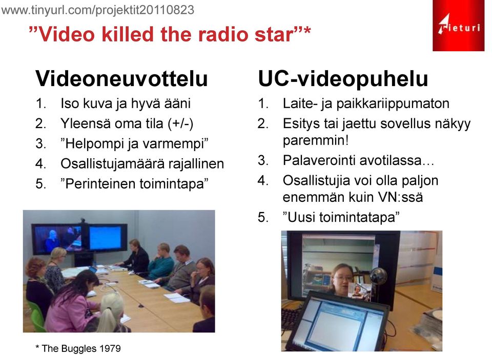 Perinteinen toimintapa UC-videopuhelu 1. Laite- ja paikkariippumaton 2.