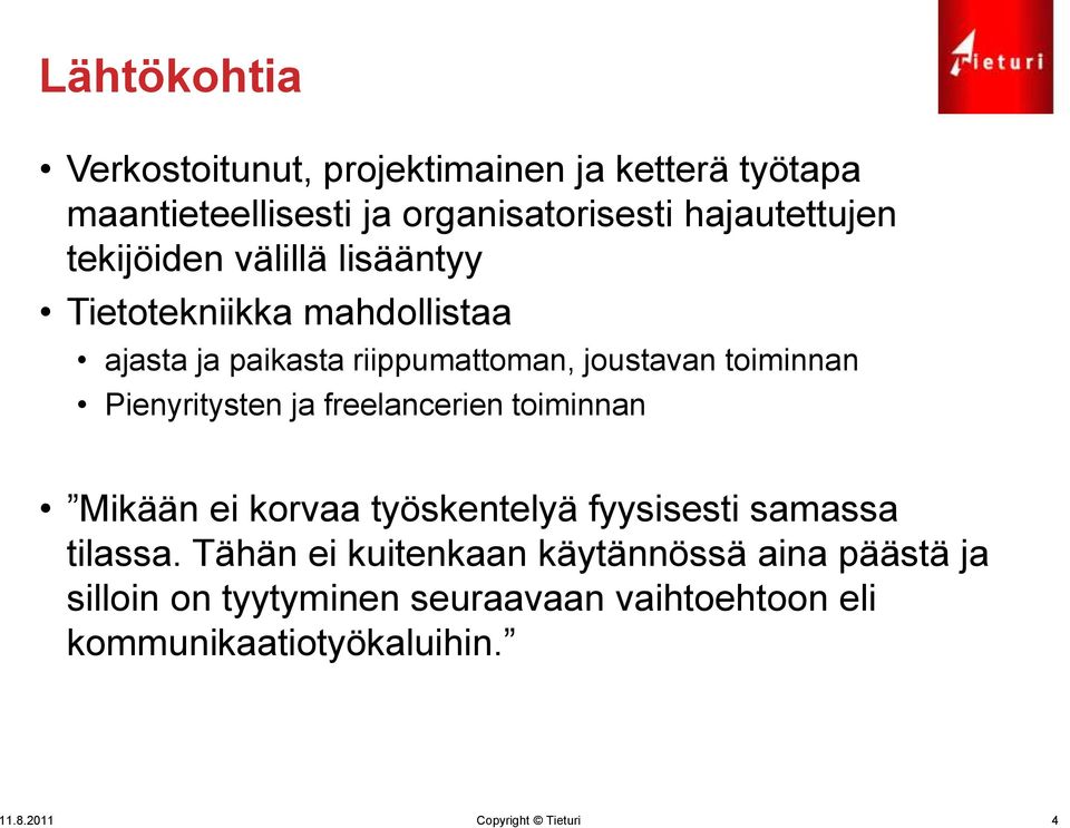 Pienyritysten ja freelancerien toiminnan Mikään ei korvaa työskentelyä fyysisesti samassa tilassa.