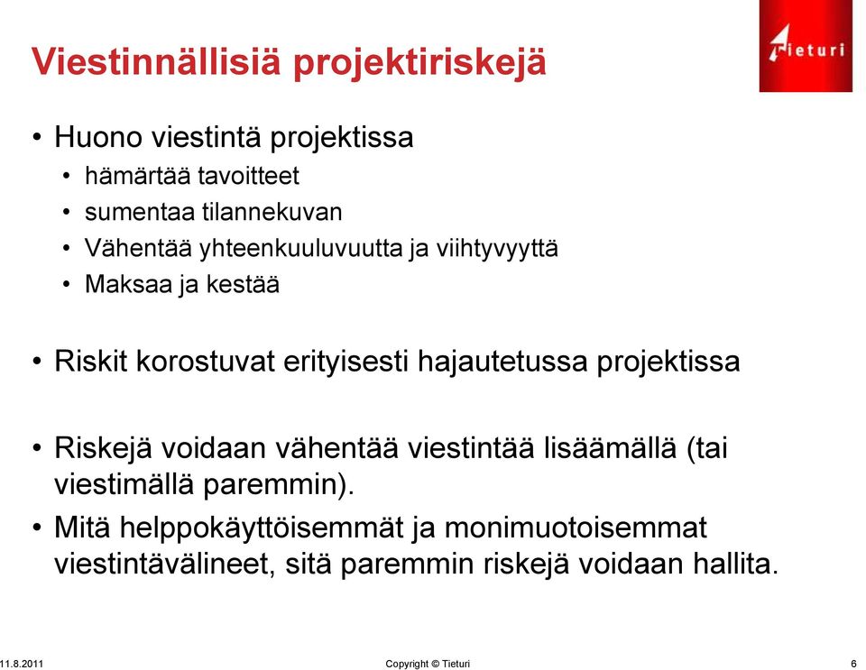 projektissa Riskejä voidaan vähentää viestintää lisäämällä (tai viestimällä paremmin).