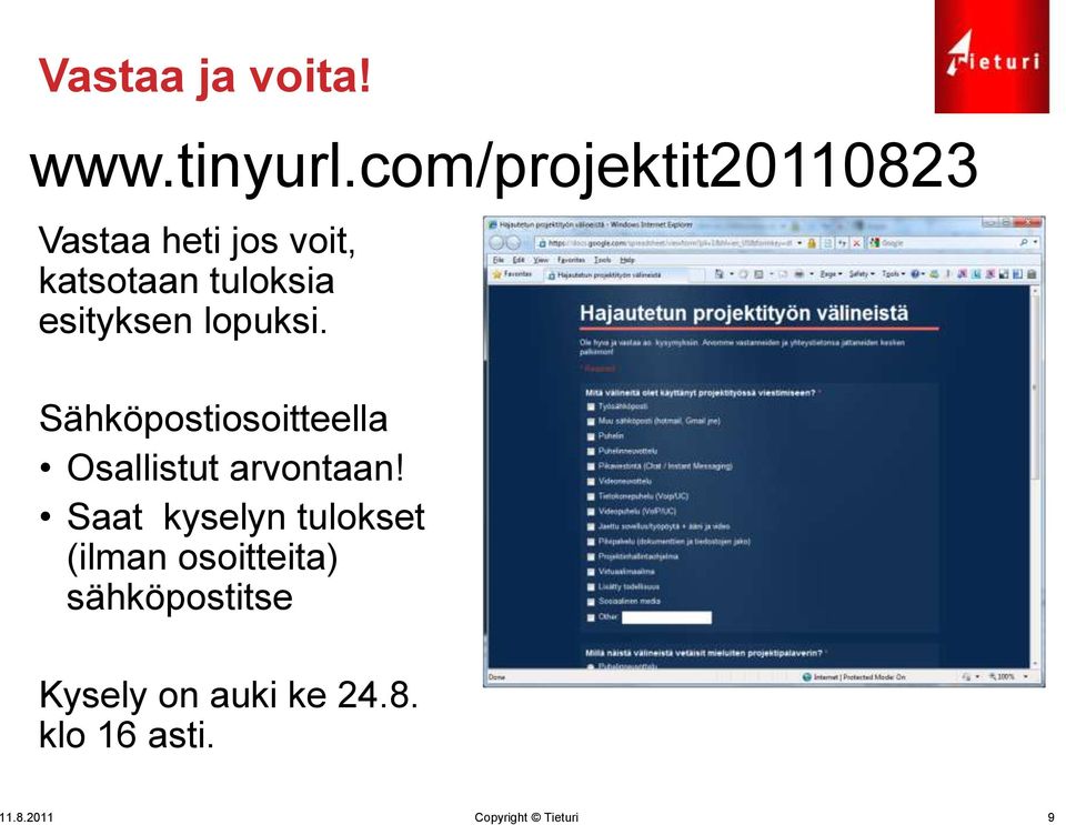 esityksen lopuksi. Sähköpostiosoitteella Osallistut arvontaan!