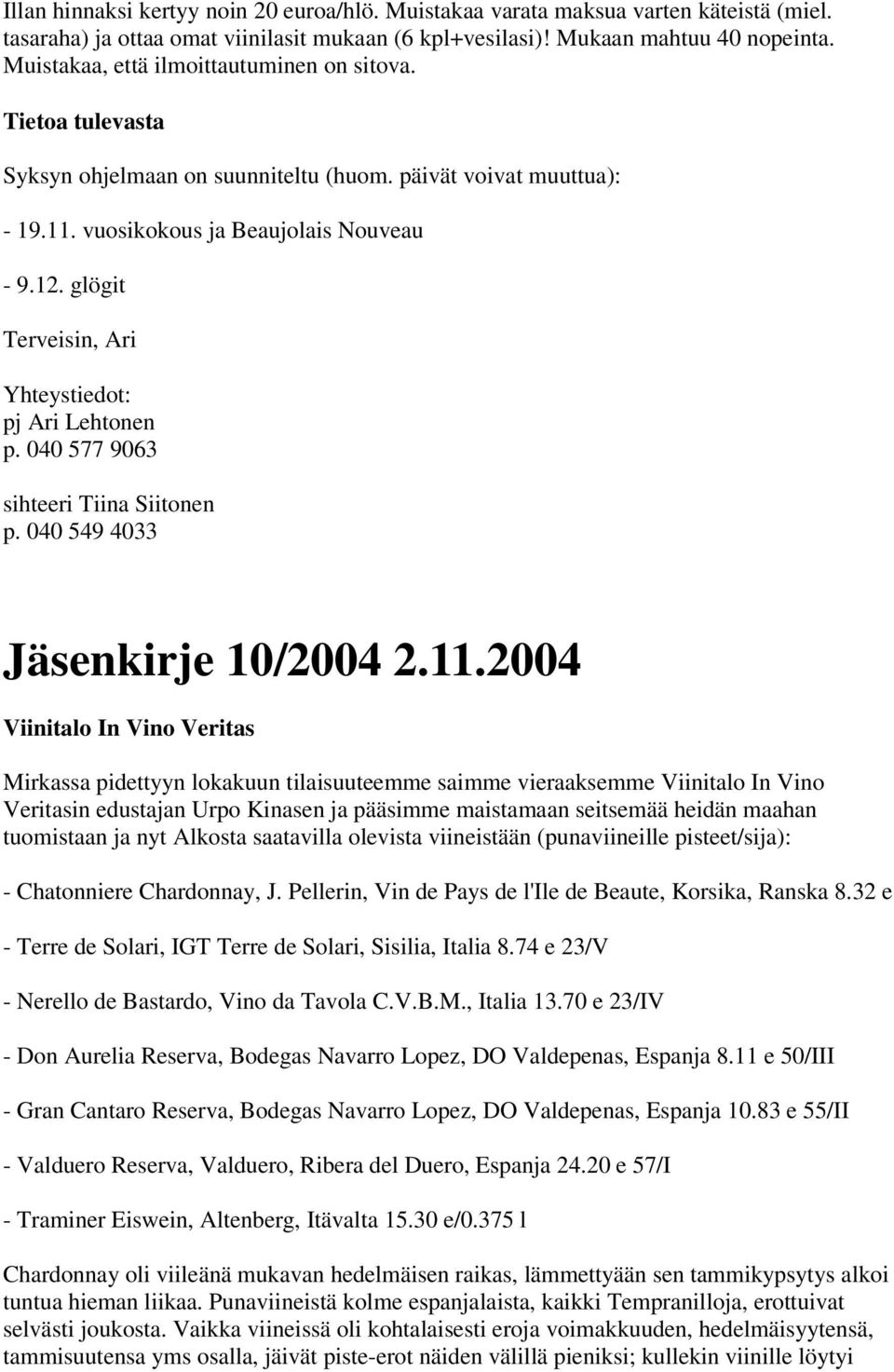 040 577 9063 sihteeri Tiina Siitonen Jäsenkirje 10/2004 2.11.
