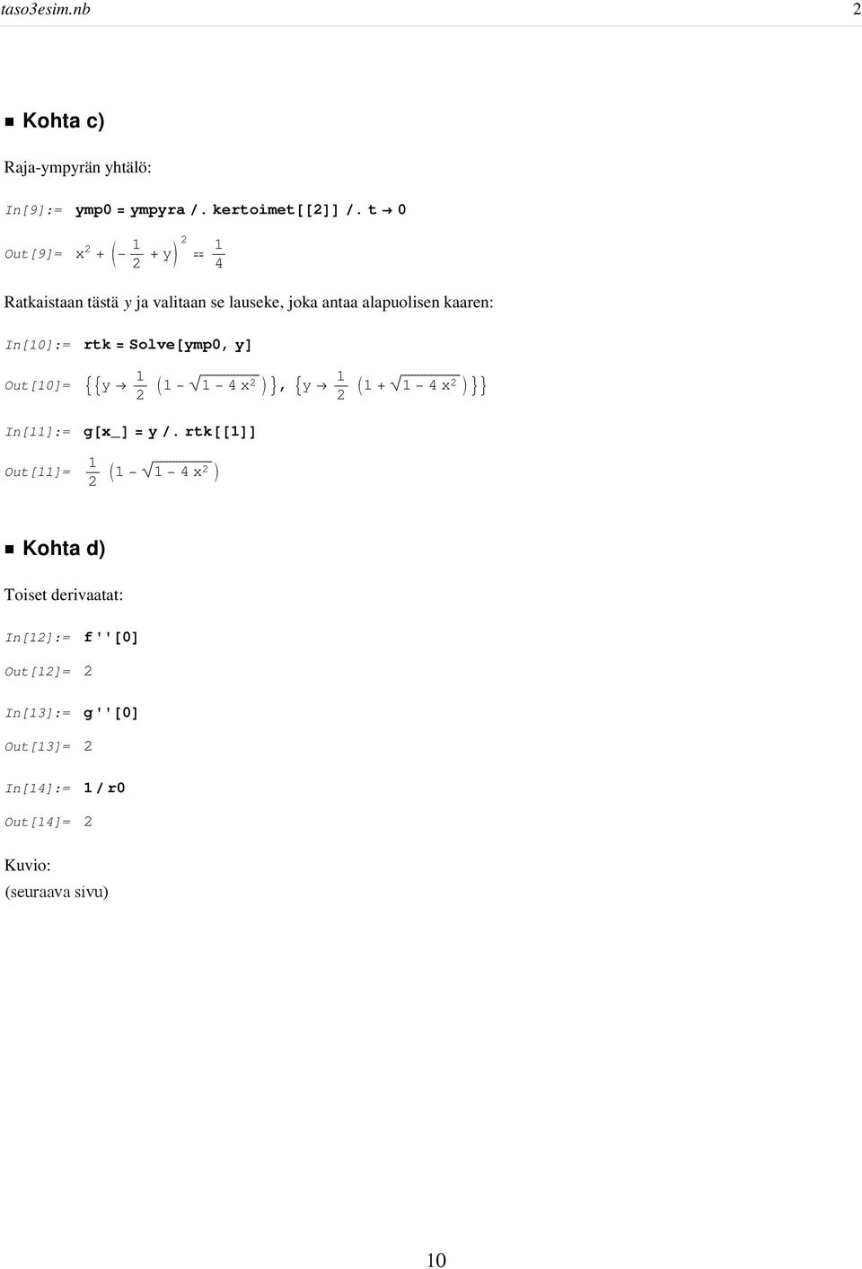 kaaren: In[0]:= rtk = Solve ymp0, y Out[0]= y 2 4 x2, y 2 + 4 x 2 In[]:= Out[]= g x_ = y.