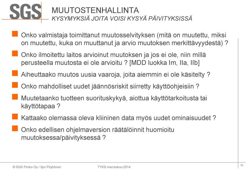 [MDD luokka Im, IIa, IIb] Aiheuttaako muutos uusia vaaroja, joita aiemmin ei ole käsitelty? Onko mahdolliset uudet jäännösriskit siirretty käyttöohjeisiin?