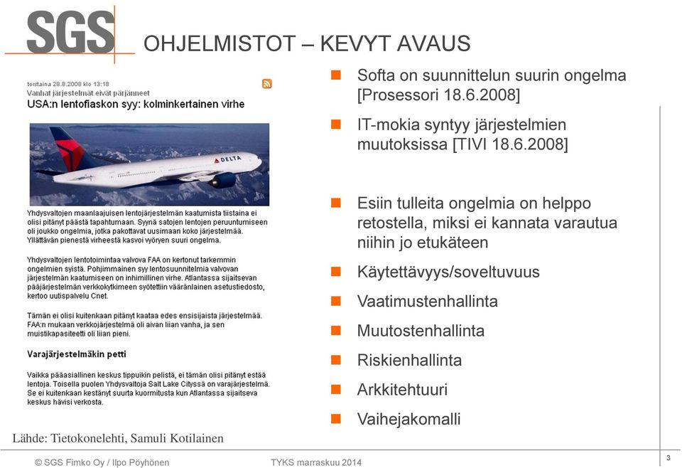 2008] Esiin tulleita ongelmia on helppo retostella, miksi ei kannata varautua niihin jo