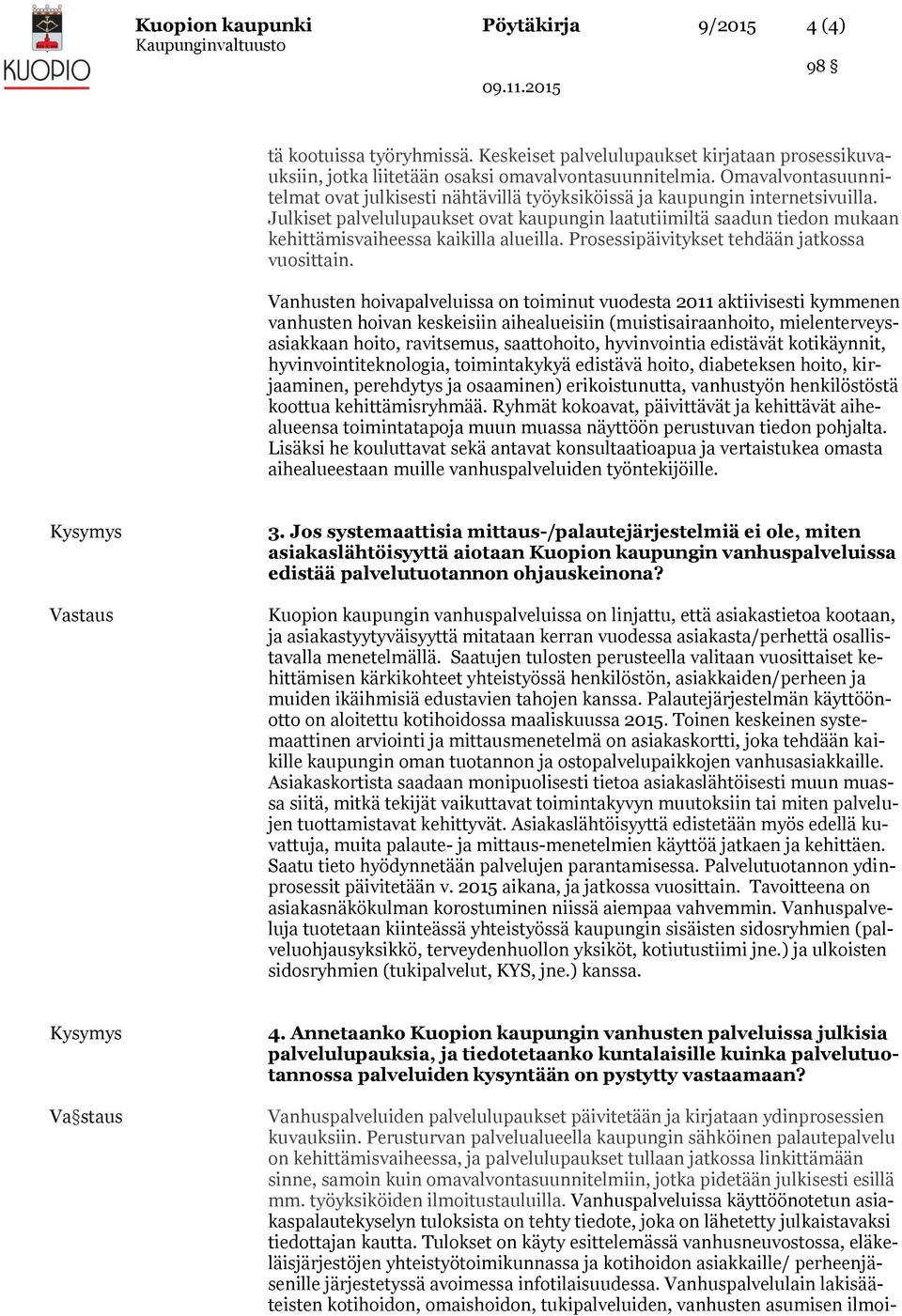 Julkiset palvelulupaukset ovat kaupungin laatutiimiltä saadun tiedon mukaan kehittämisvaiheessa kaikilla alueilla. Prosessipäivitykset tehdään jatkossa vuosittain.