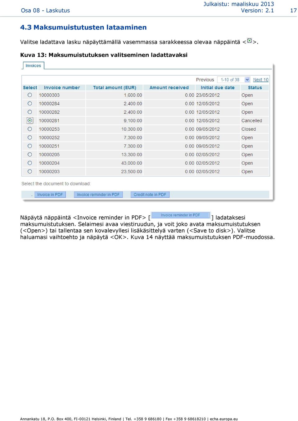 Kuva 13: Maksumuistutuksen valitseminen ladattavaksi Näpäytä näppäintä <Invoice reminder in PDF> [ ] ladataksesi maksumuistutuksen.