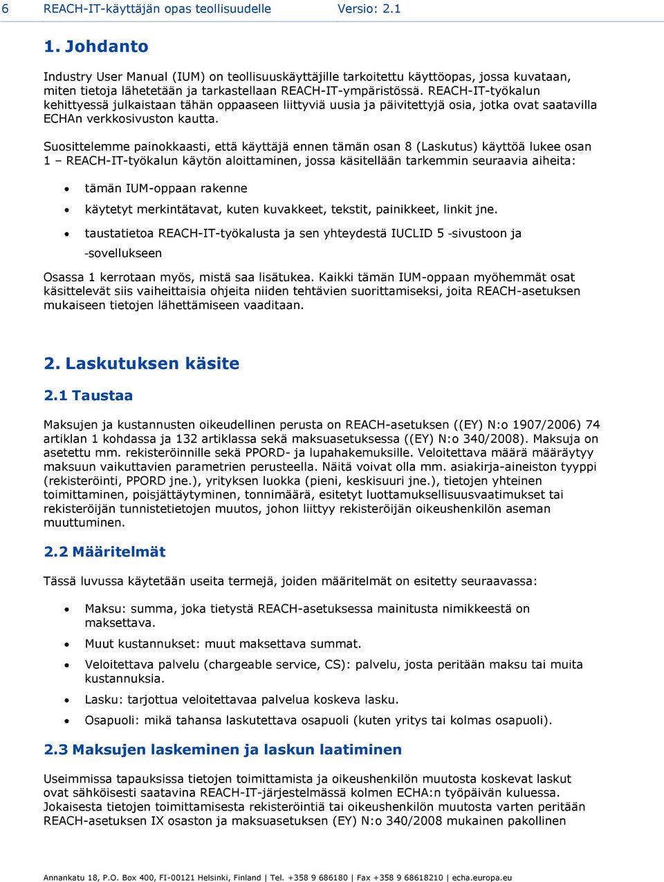REACH-IT-työkalun kehittyessä julkaistaan tähän oppaaseen liittyviä uusia ja päivitettyjä osia, jotka ovat saatavilla ECHAn verkkosivuston kautta.