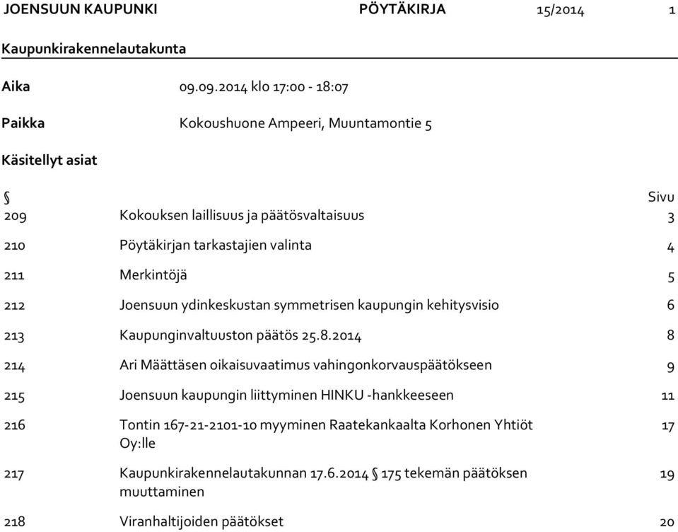 valinta 4 211 Merkintöjä 5 212 Joensuun ydinkeskustan symmetrisen kaupungin kehitysvisio 6 213 Kaupunginvaltuuston päätös 25.8.