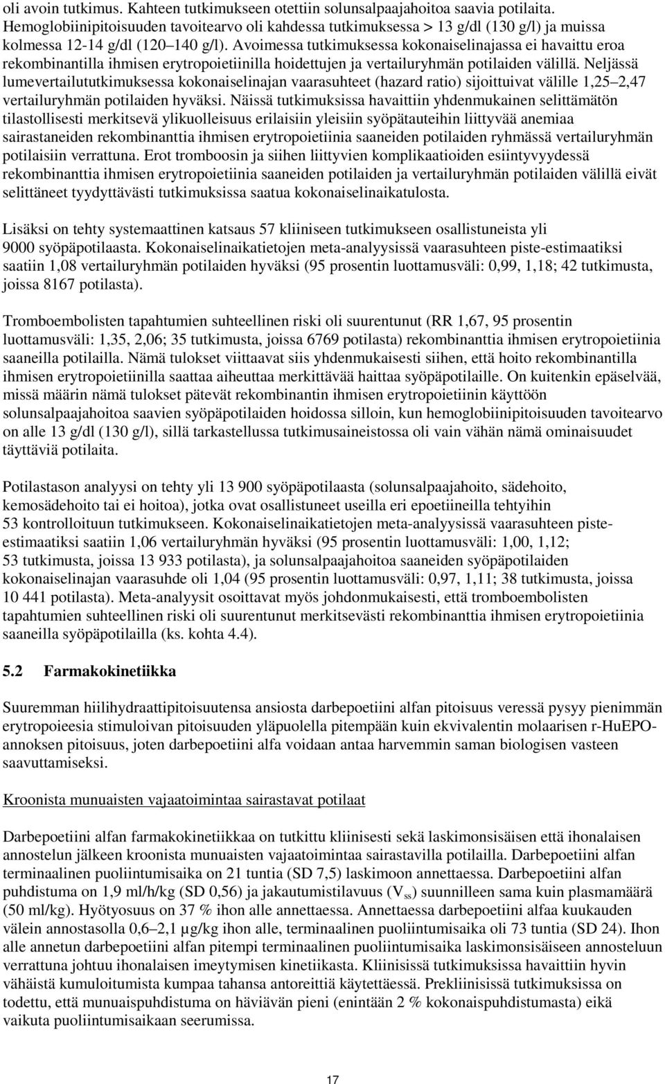 Avoimessa tutkimuksessa kokonaiselinajassa ei havaittu eroa rekombinantilla ihmisen erytropoietiinilla hoidettujen ja vertailuryhmän potilaiden välillä.