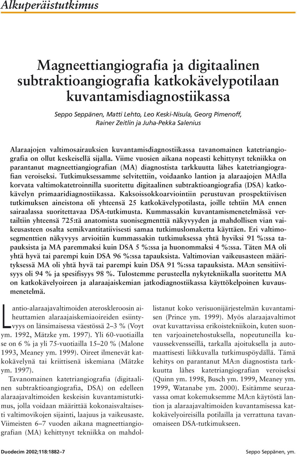 Viime vuosien aikana nopeasti kehittynyt tekniikka on parantanut magneettiangiografian (MA) diagnostista tarkkuutta lähes katetriangiografian veroiseksi.