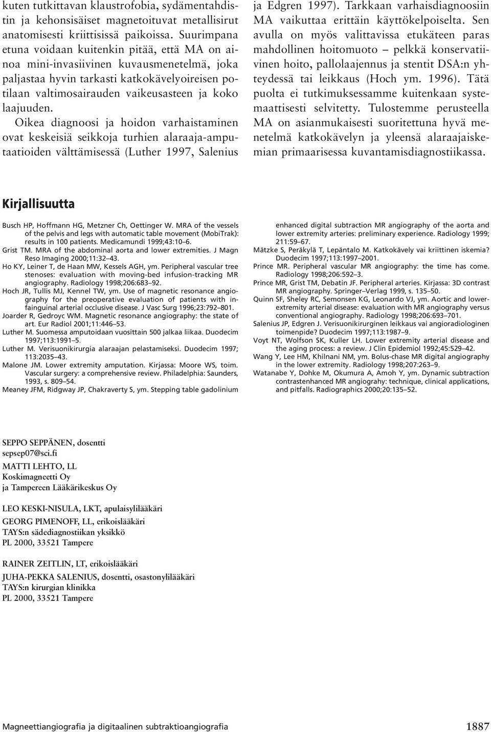 laajuuden. Oikea diagnoosi ja hoidon varhaistaminen ovat keskeisiä seikkoja turhien alaraaja-amputaatioiden välttämisessä (Luther 1997, Salenius ja Edgren 1997).