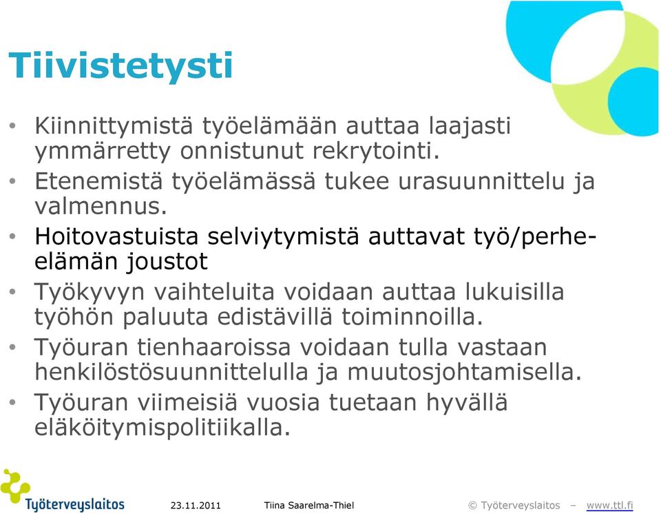 Hoitovastuista selviytymistä auttavat työ/perheelämän joustot Työkyvyn vaihteluita voidaan auttaa lukuisilla