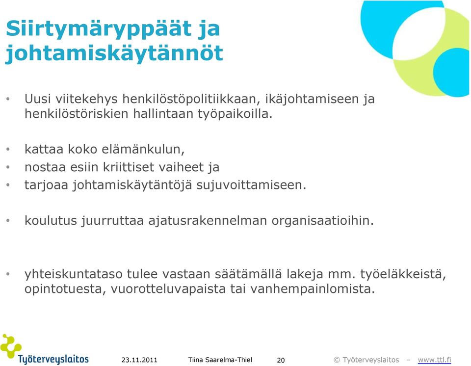 kattaa koko elämänkulun, nostaa esiin kriittiset vaiheet ja tarjoaa johtamiskäytäntöjä sujuvoittamiseen.