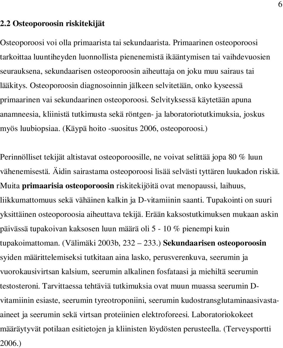 Osteoporoosin diagnosoinnin jälkeen selvitetään, onko kyseessä primaarinen vai sekundaarinen osteoporoosi.