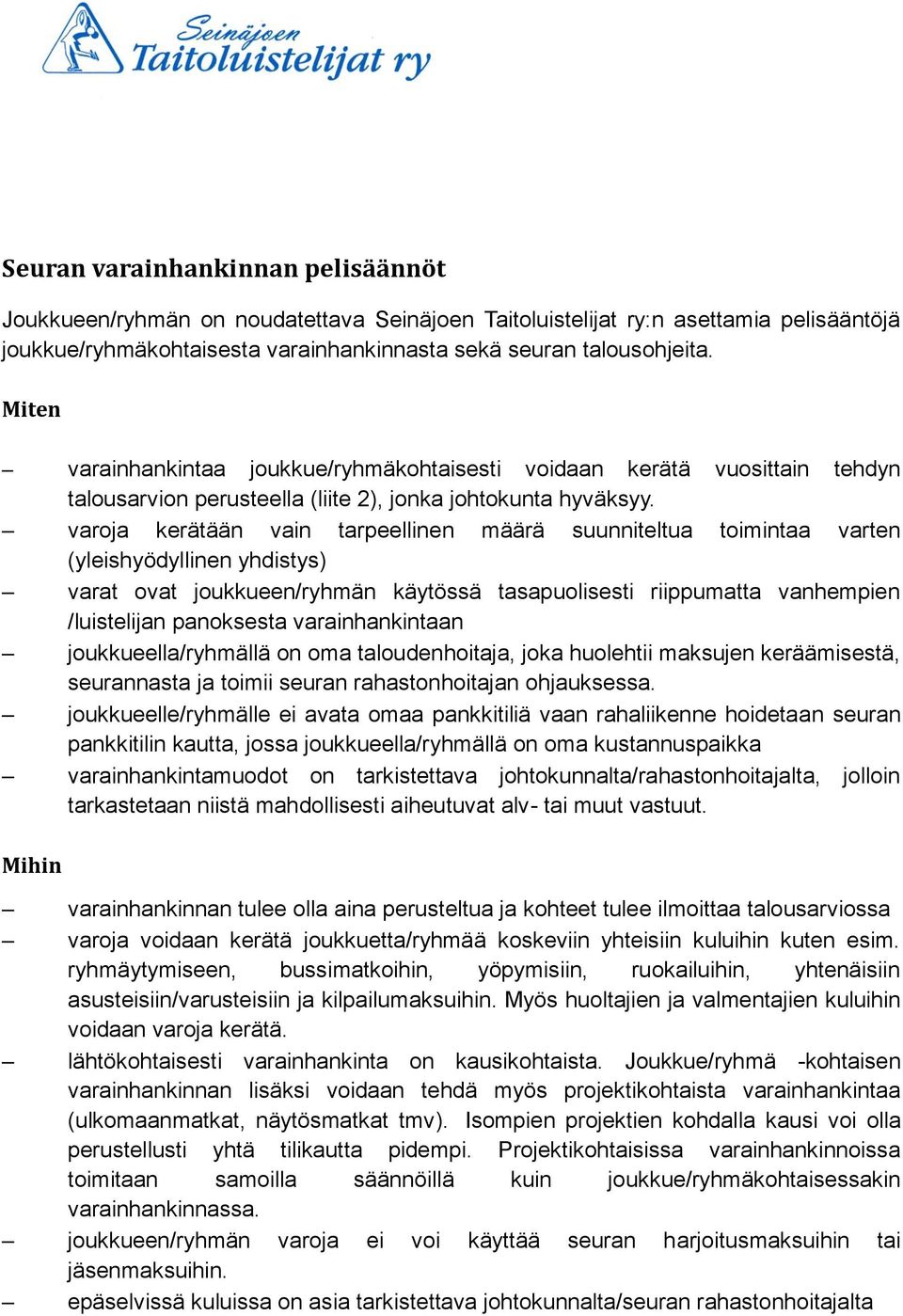 varoja kerätään vain tarpeellinen määrä suunniteltua toimintaa varten (yleishyödyllinen yhdistys) varat ovat joukkueen/ryhmän käytössä tasapuolisesti riippumatta vanhempien /luistelijan panoksesta