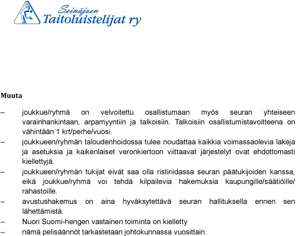 joukkueen/ryhmän taloudenhoidossa tulee noudattaa kaikkia voimassaolevia lakeja ja asetuksia ja kaikenlaiset veronkiertoon viittaavat järjestelyt ovat ehdottomasti kiellettyjä.