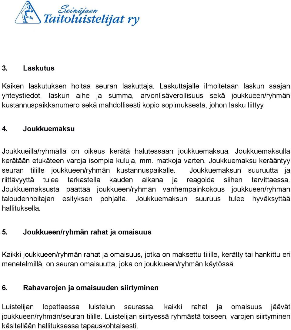 4. Joukkuemaksu Joukkueilla/ryhmällä on oikeus kerätä halutessaan joukkuemaksua. Joukkuemaksulla kerätään etukäteen varoja isompia kuluja, mm. matkoja varten.