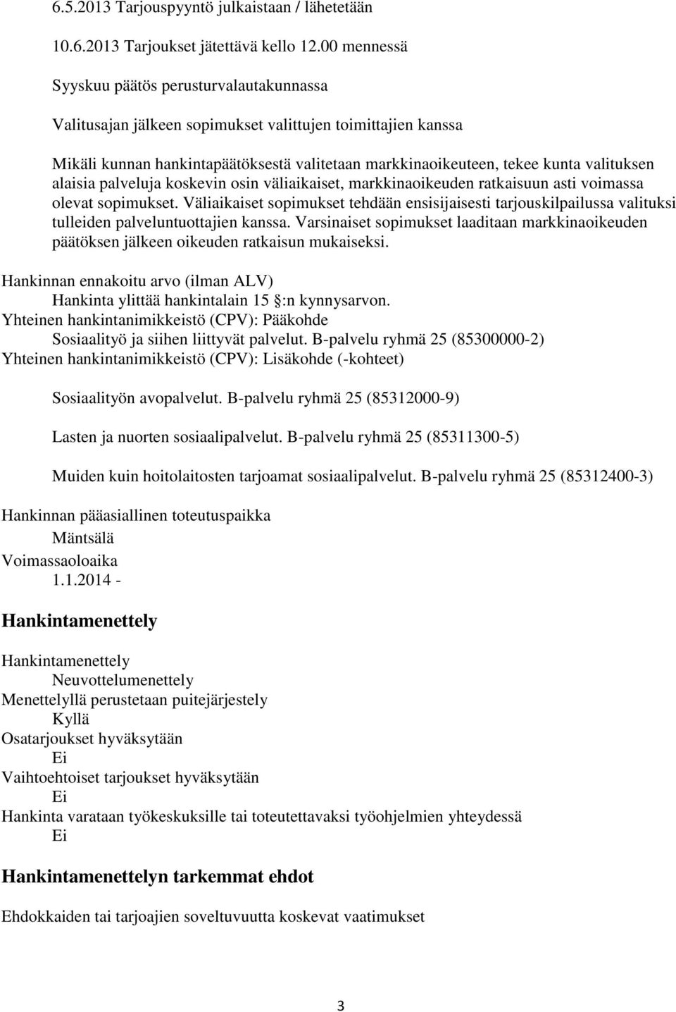 alaisia palveluja koskevin osin väliaikaiset, markkinaoikeuden ratkaisuun asti voimassa olevat sopimukset.