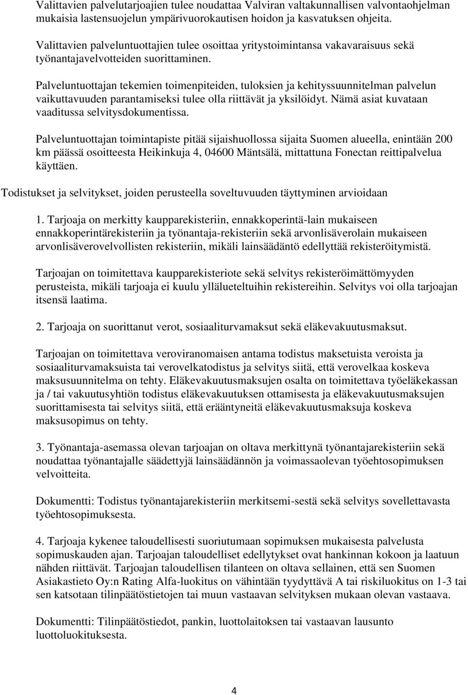 Palveluntuottajan tekemien toimenpiteiden, tuloksien ja kehityssuunnitelman palvelun vaikuttavuuden parantamiseksi tulee olla riittävät ja yksilöidyt.