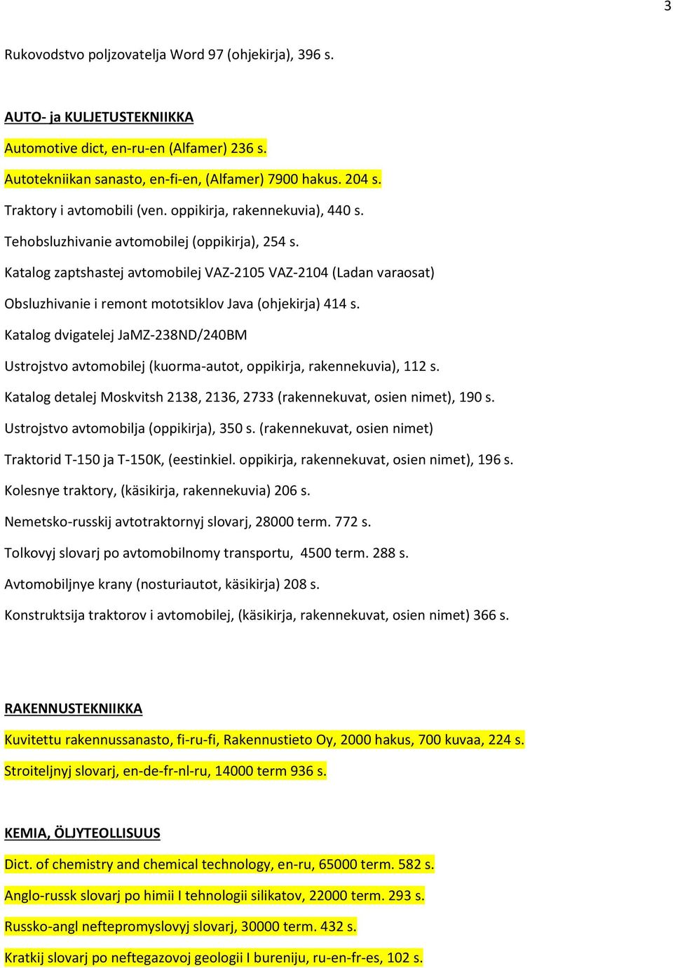 Katalog zaptshastej avtomobilej VAZ-2105 VAZ-2104 (Ladan varaosat) Obsluzhivanie i remont mototsiklov Java (ohjekirja) 414 s.