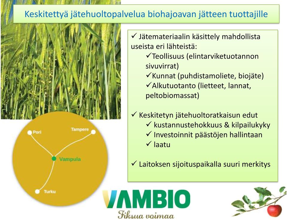 biojäte) Alkutuotanto (lietteet, lannat, peltobiomassat) Keskitetyn jätehuoltoratkaisun edut