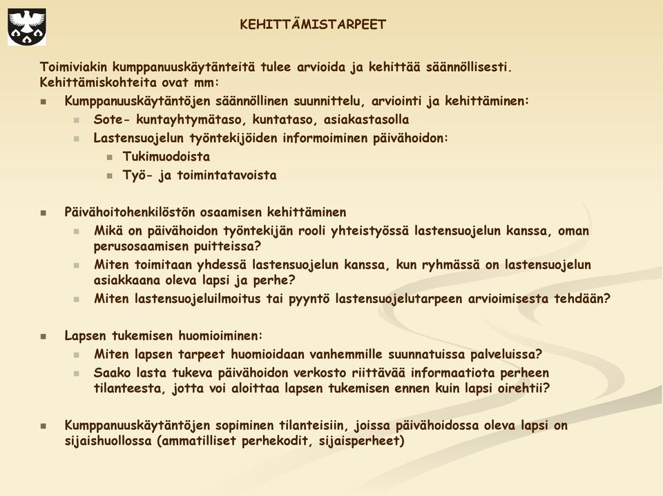 päivähoidon: Tukimuodoista Työ- ja toimintatavoista Päivähoitohenkilöstön osaamisen kehittäminen Mikä on päivähoidon työntekijän rooli yhteistyössä lastensuojelun kanssa, oman perusosaamisen