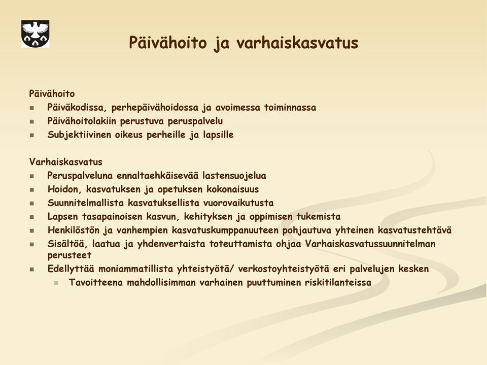 kasvun, kehityksen ja oppimisen tukemista Henkilöstön ja vanhempien kasvatuskumppanuuteen pohjautuva yhteinen kasvatustehtävä Sisältöä, laatua ja yhdenvertaista toteuttamista ohjaa