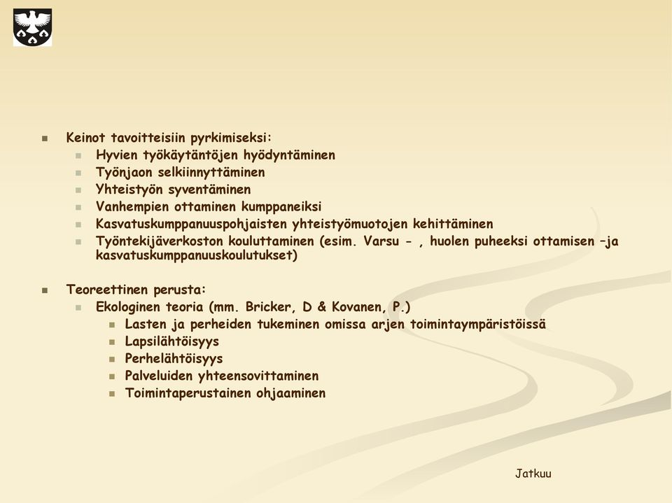 Varsu -, huolen puheeksi ottamisen ja kasvatuskumppanuuskoulutukset) Teoreettinen perusta: Ekologinen teoria (mm. Bricker, D & Kovanen, P.