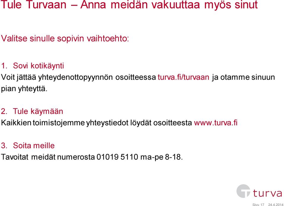 fi/turvaan ja otamme sinuun pian yhteyttä. 2.