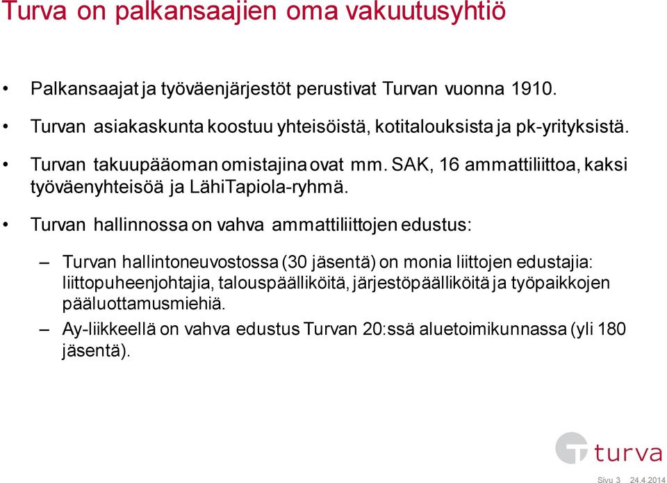 SAK, 16 ammattiliittoa, kaksi työväenyhteisöä ja LähiTapiola-ryhmä.