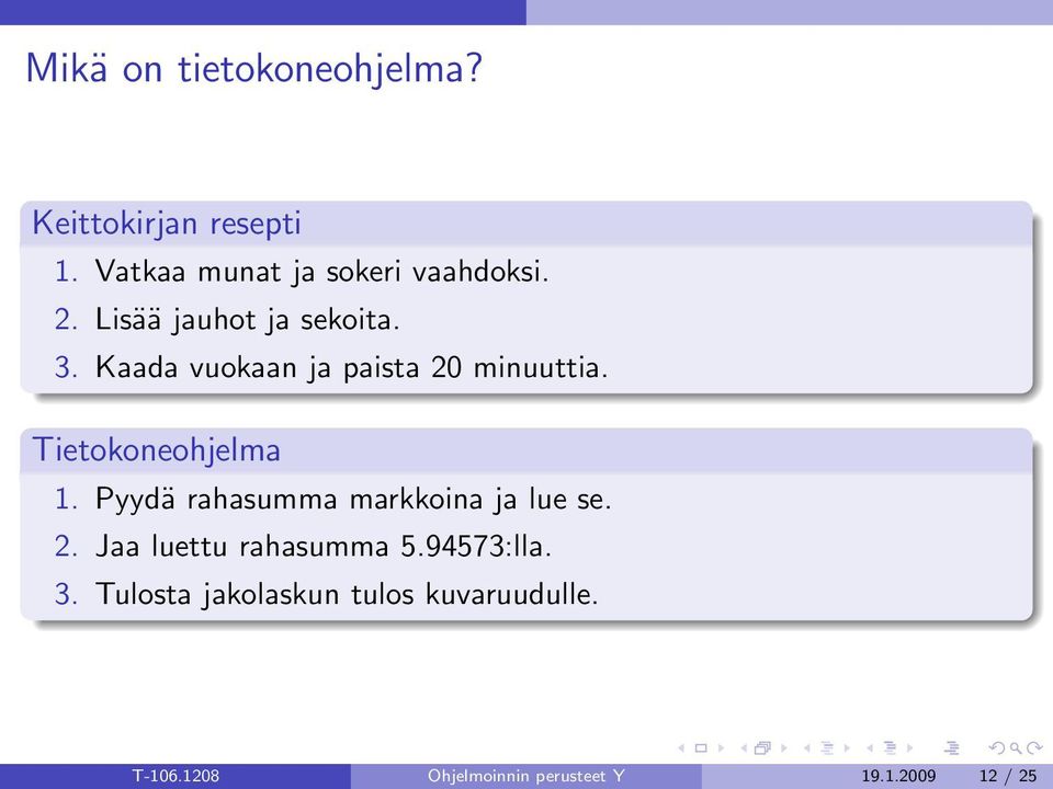 Pyydä rahasumma markkoina ja lue se. 2. Jaa luettu rahasumma 5.94573:lla. 3.