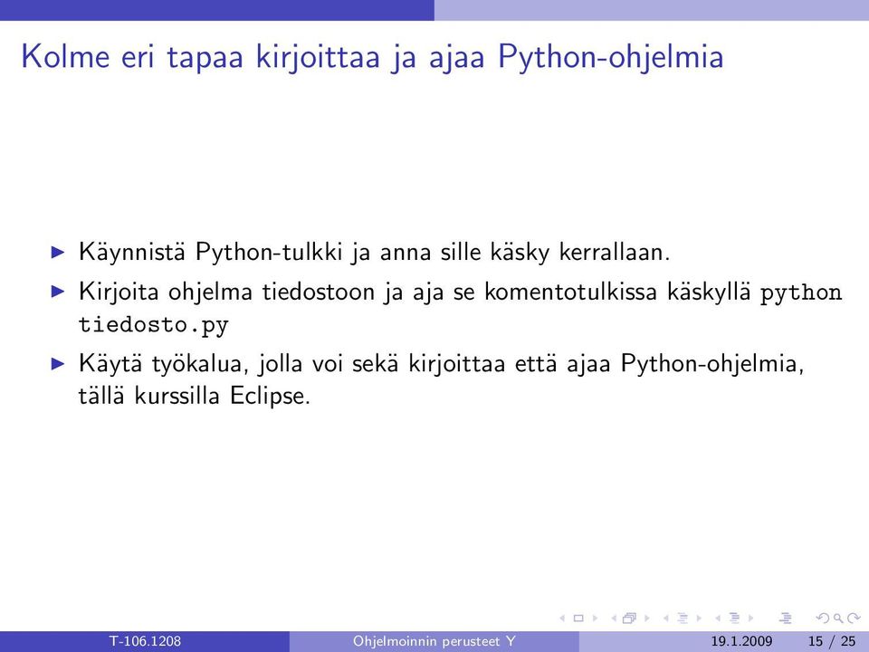 Kirjoita ohjelma tiedostoon ja aja se komentotulkissa käskyllä python tiedosto.