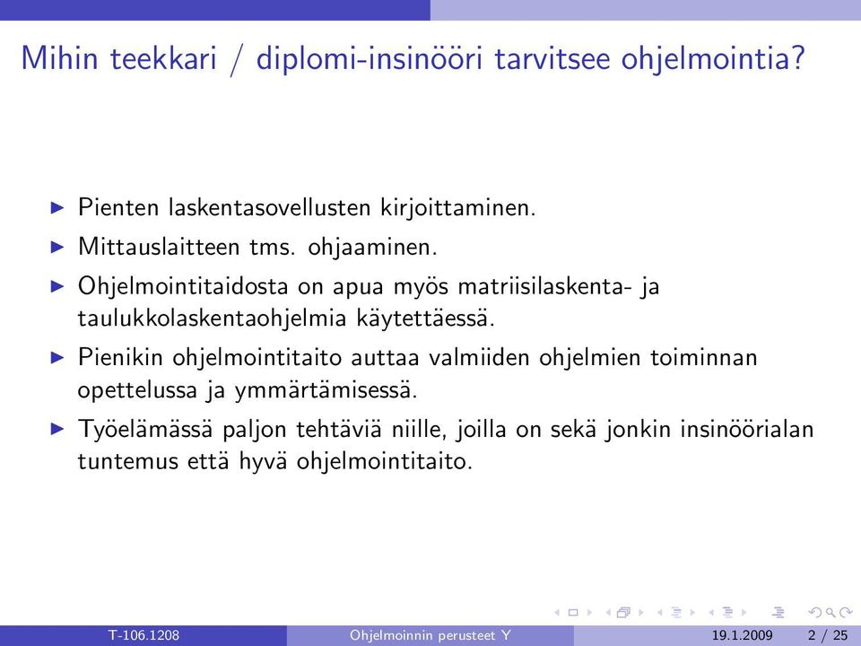 Ohjelmointitaidosta on apua myös matriisilaskenta- ja taulukkolaskentaohjelmia käytettäessä.