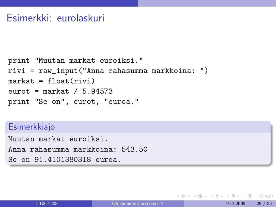 markat / 5.94573 print "Se on", eurot, "euroa.