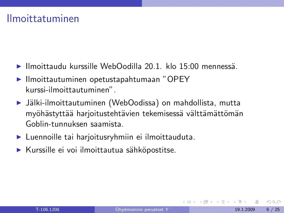 Jälki-ilmoittautuminen (WebOodissa) on mahdollista, mutta myöhästyttää harjoitustehtävien tekemisessä