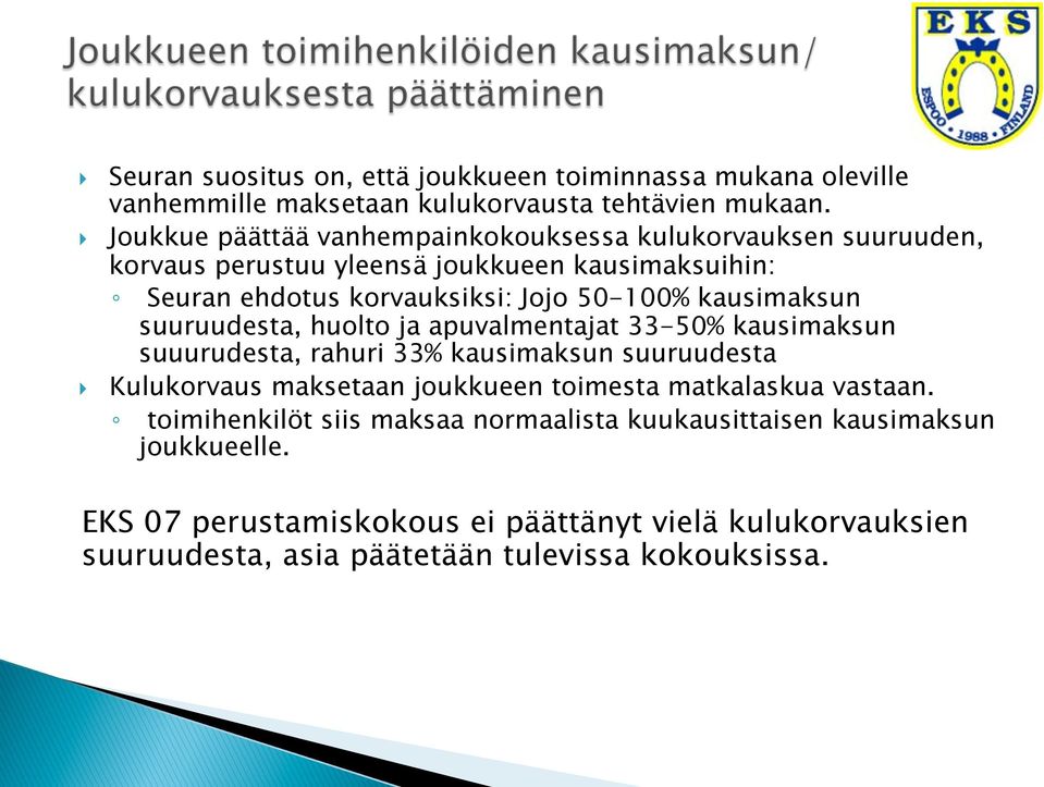 kausimaksun suuruudesta, huolto ja apuvalmentajat 33-50% kausimaksun suuurudesta, rahuri 33% kausimaksun suuruudesta Kulukorvaus maksetaan joukkueen toimesta